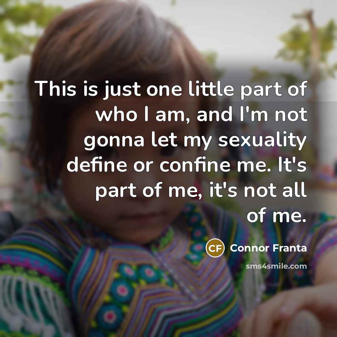 “This is just one little part of who I am,…” quote by Connor Franta