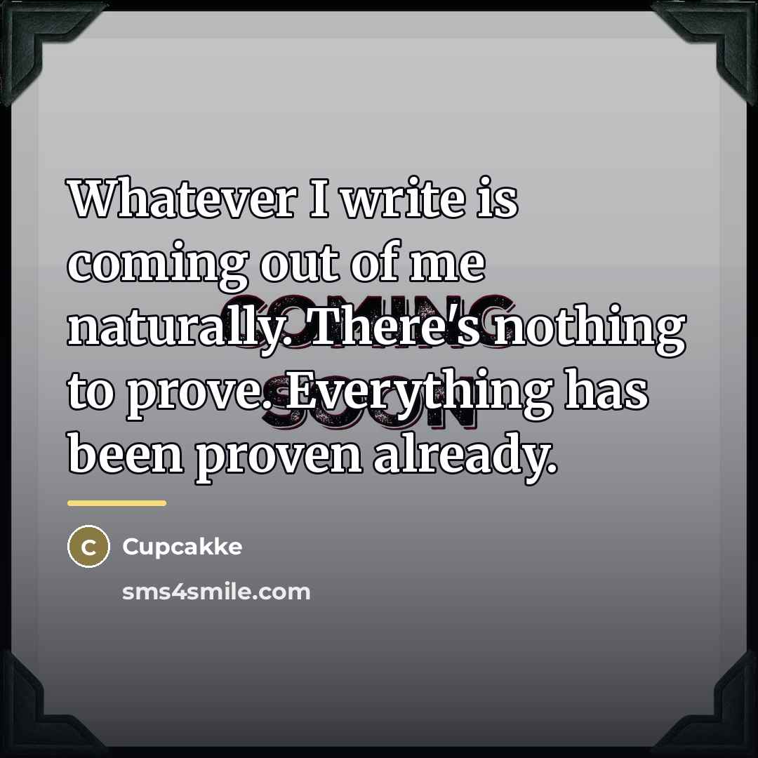 “Whatever I write is coming out of me naturally. There's…” quote by Cupcakke