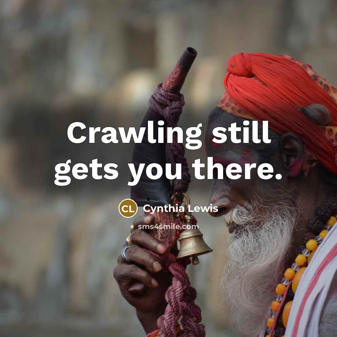 “Crawling still gets you there.…” quote by Cynthia Lewis