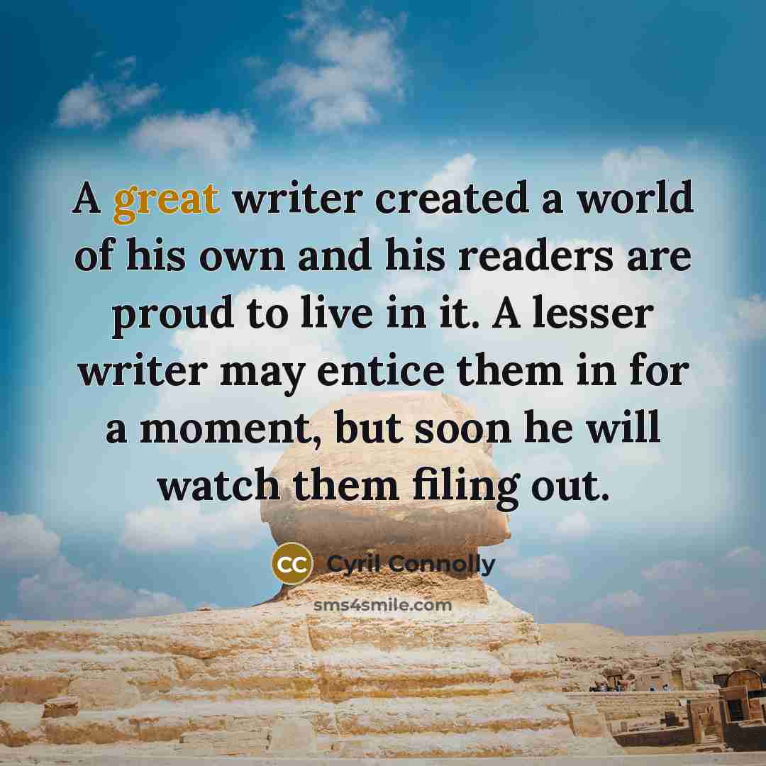 “A great writer created a world of his own and…” quote by Cyril Connolly