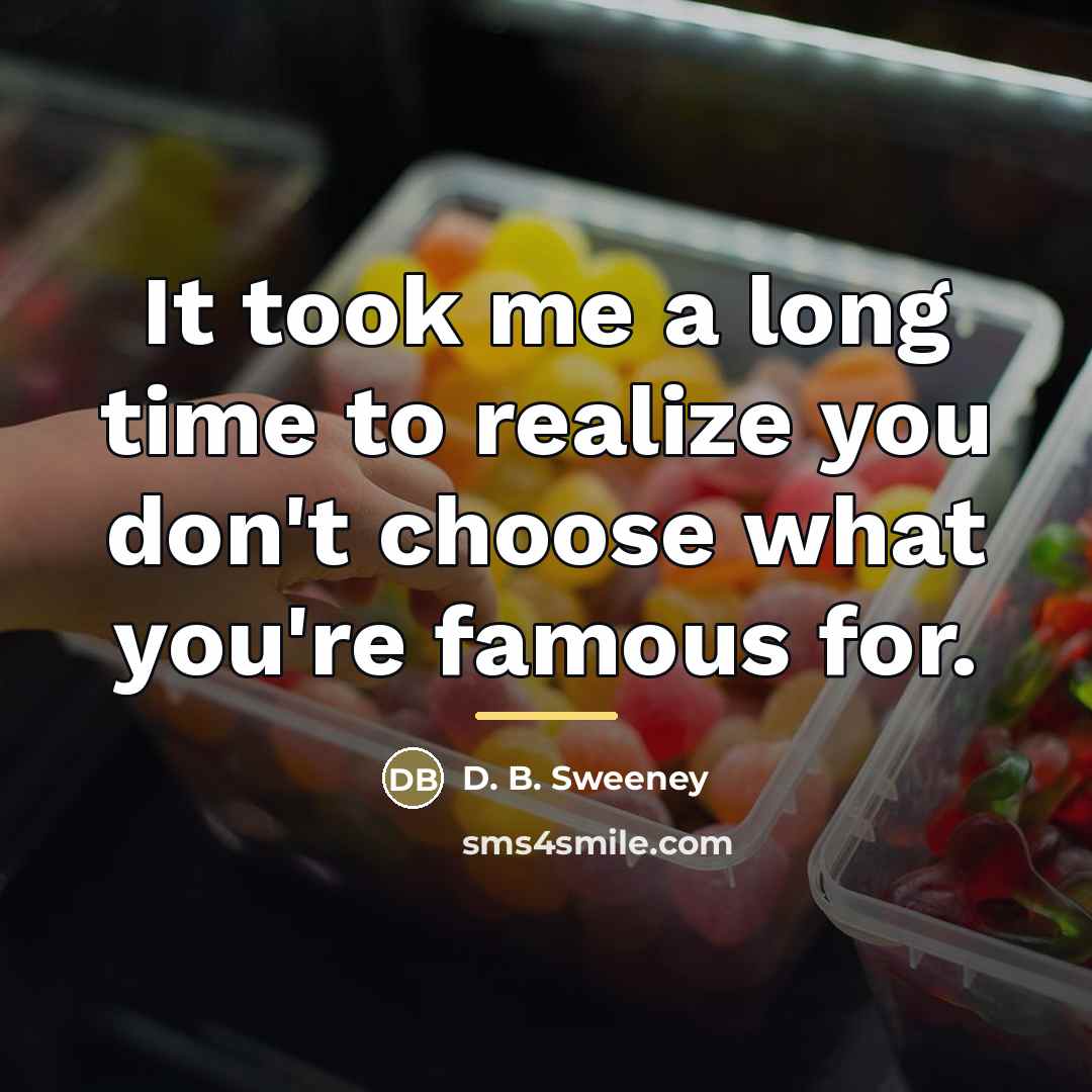 “It took me a long time to realize you don't…” quote by D. B. Sweeney