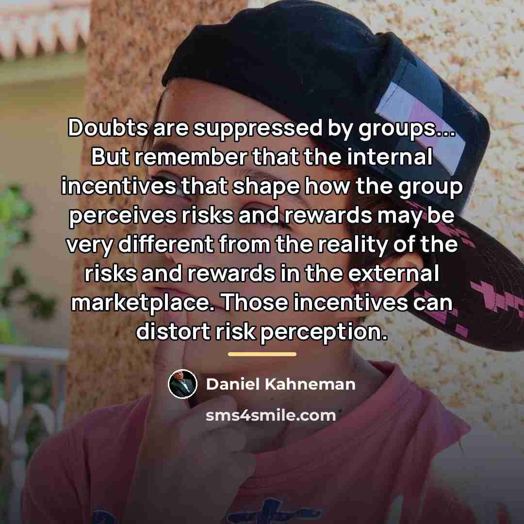 “Doubts are suppressed by groups... But remember that the internal…” quote by Daniel Kahneman