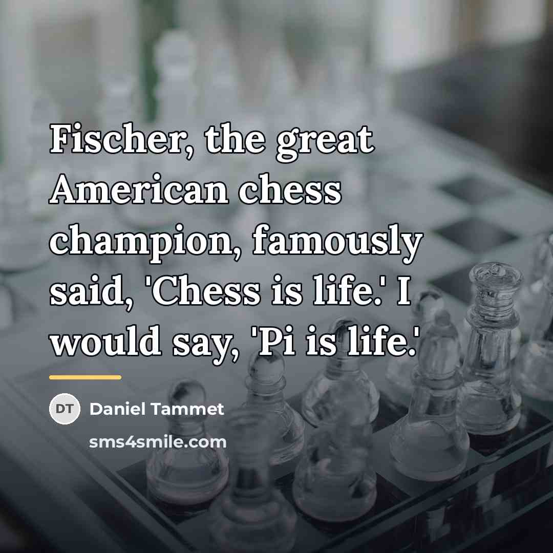 “Fischer, the great American chess champion, famously said, 'Chess is…” quote by Daniel Tammet