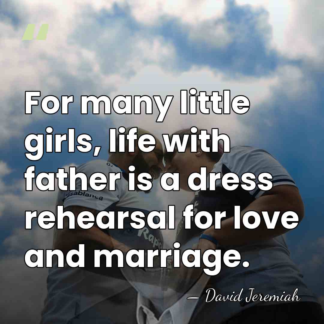 For many little girls, life with father is a dress rehearsal for&hellip; - David Jeremiah