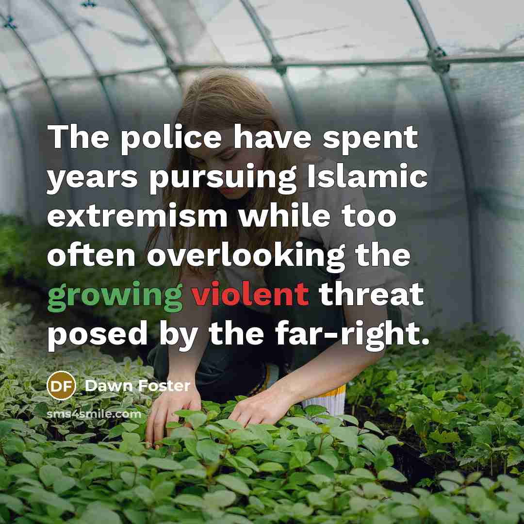 “The police have spent years pursuing Islamic extremism while too…” quote by Dawn Foster