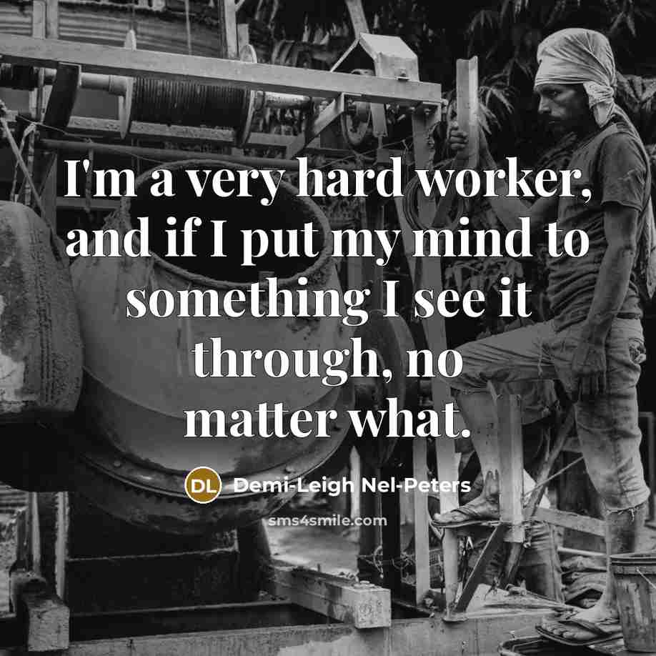 “I'm a very hard worker, and if I put my…” quote by Demi-Leigh Nel-Peters