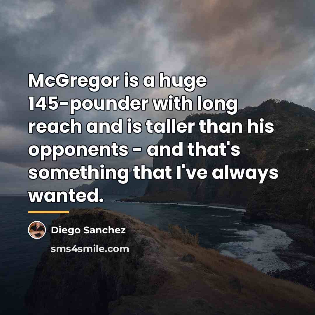 “McGregor is a huge 145-pounder with long reach and is…” quote by Diego Sanchez