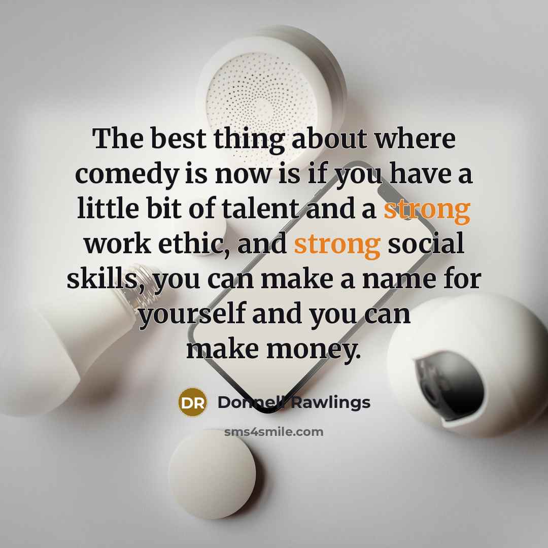 “The best thing about where comedy is now is if…” quote by Donnell Rawlings