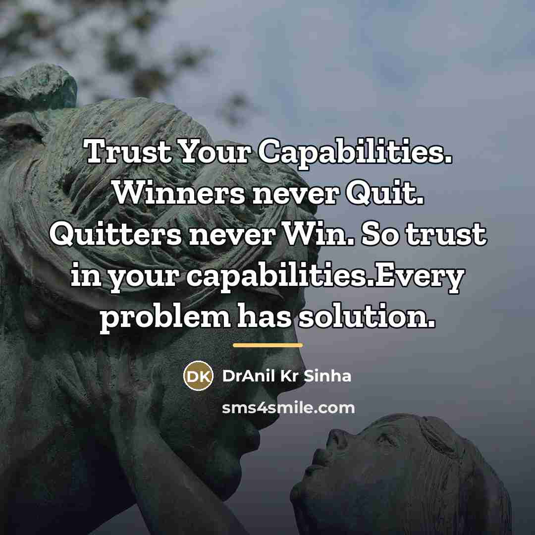 “Trust Your Capabilities. Winners never Quit. Quitters never Win. So…” quote by DrAnil Kr Sinha