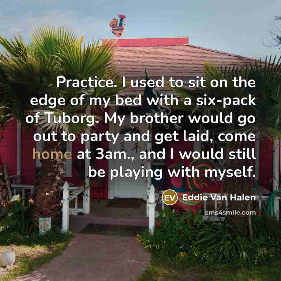 “Practice. I used to sit on the edge of my…” quote by Eddie Van Halen