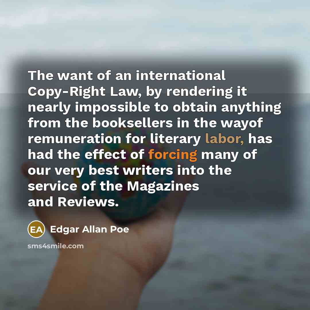 “The want of an international Copy-Right Law, by rendering it…” quote by Edgar Allan Poe