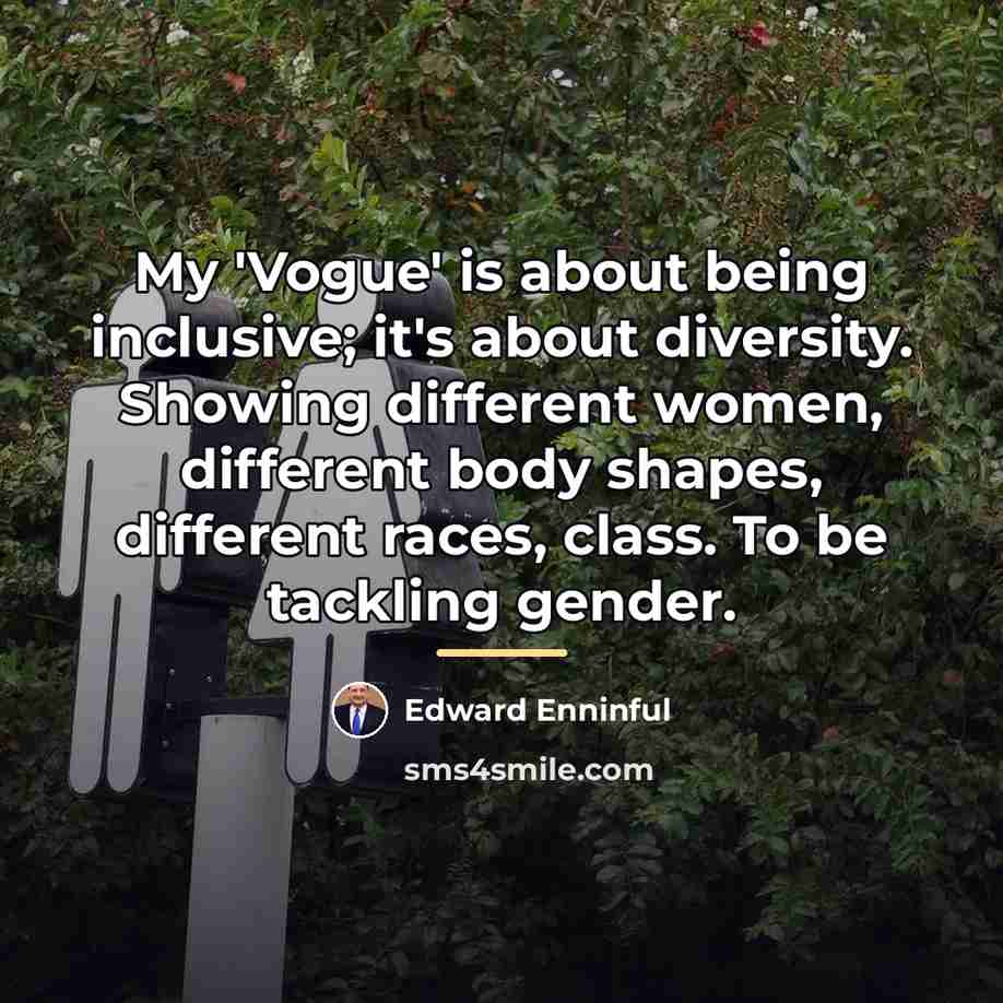 “My 'Vogue' is about being inclusive; it's about diversity. Showing…” quote by Edward Enninful