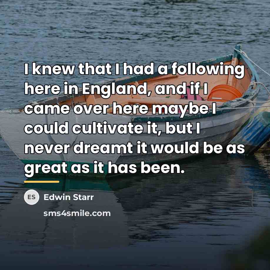 “I knew that I had a following here in England,…” quote by Edwin Starr