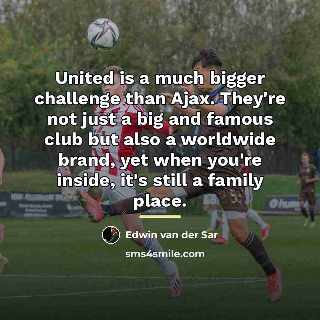 “United is a much bigger challenge than Ajax. They're not…” quote by Edwin van der Sar