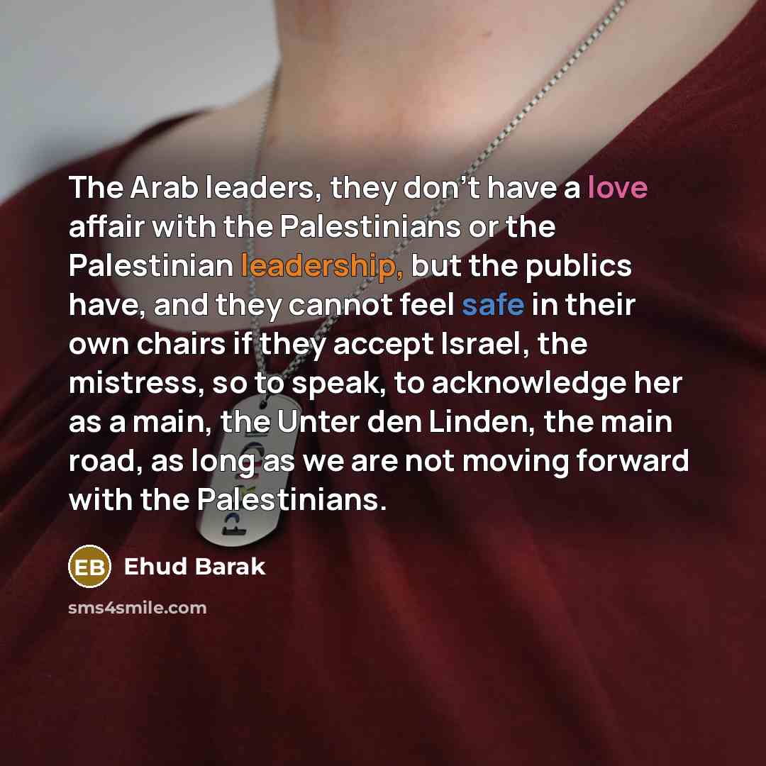“The Arab leaders, they don't have a love affair with…” quote by Ehud Barak
