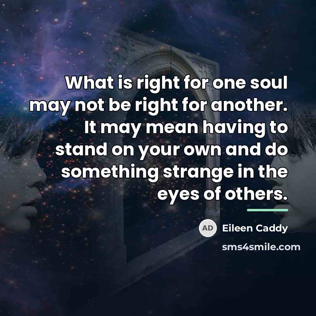 “What is right for one soul may not be right…” quote by Eileen Caddy