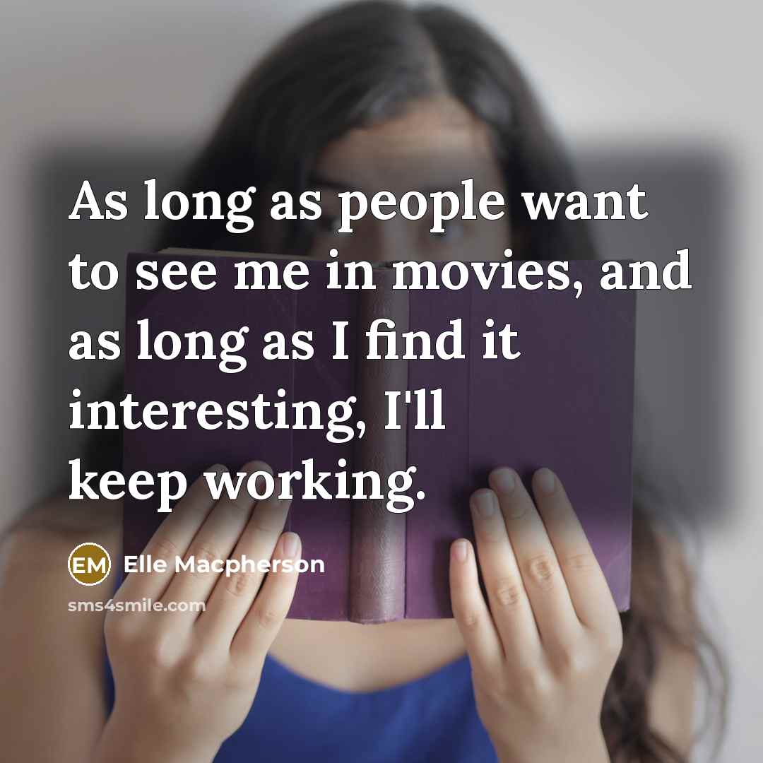 “As long as people want to see me in movies,…” quote by Elle Macpherson