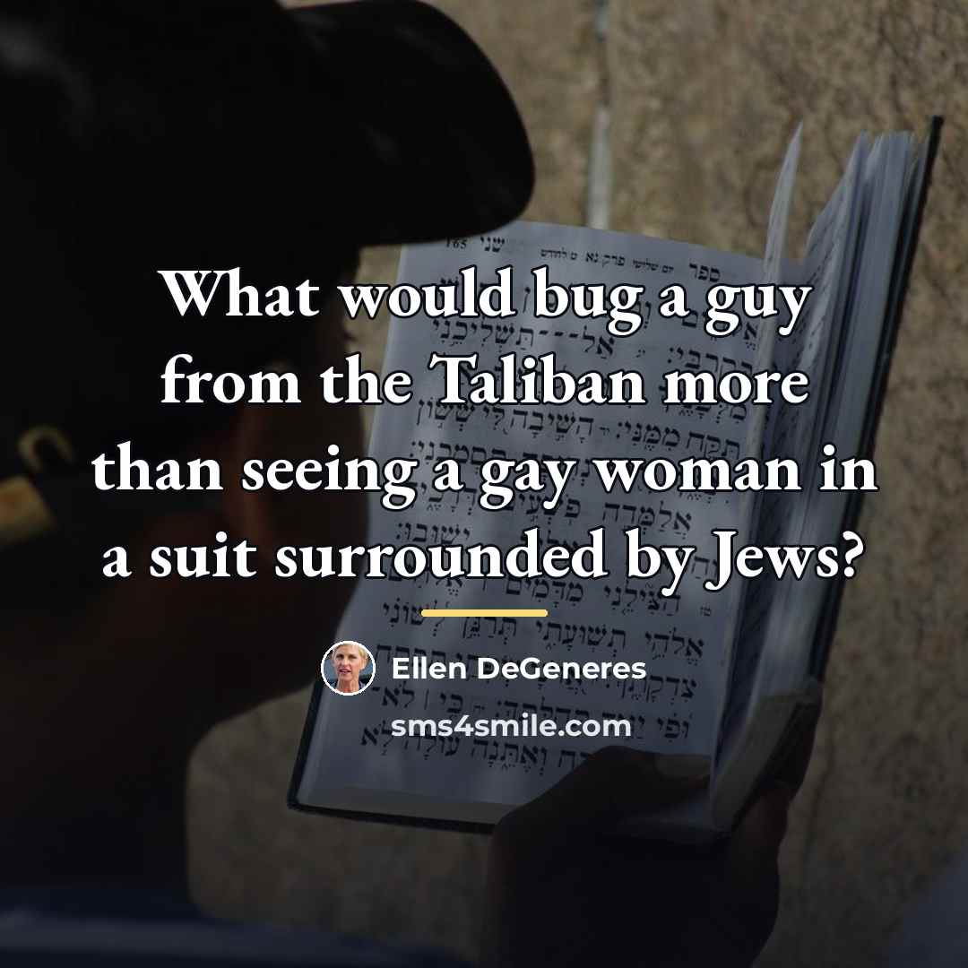 “What would bug a guy from the Taliban more than…” quote by Ellen DeGeneres