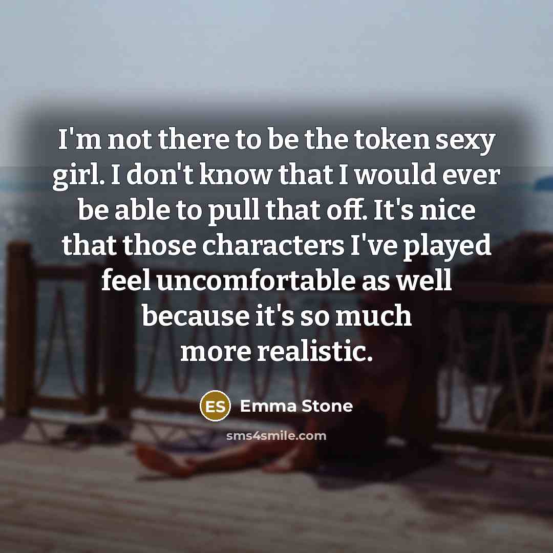 “I'm not there to be the token sexy girl. I…” quote by Emma Stone