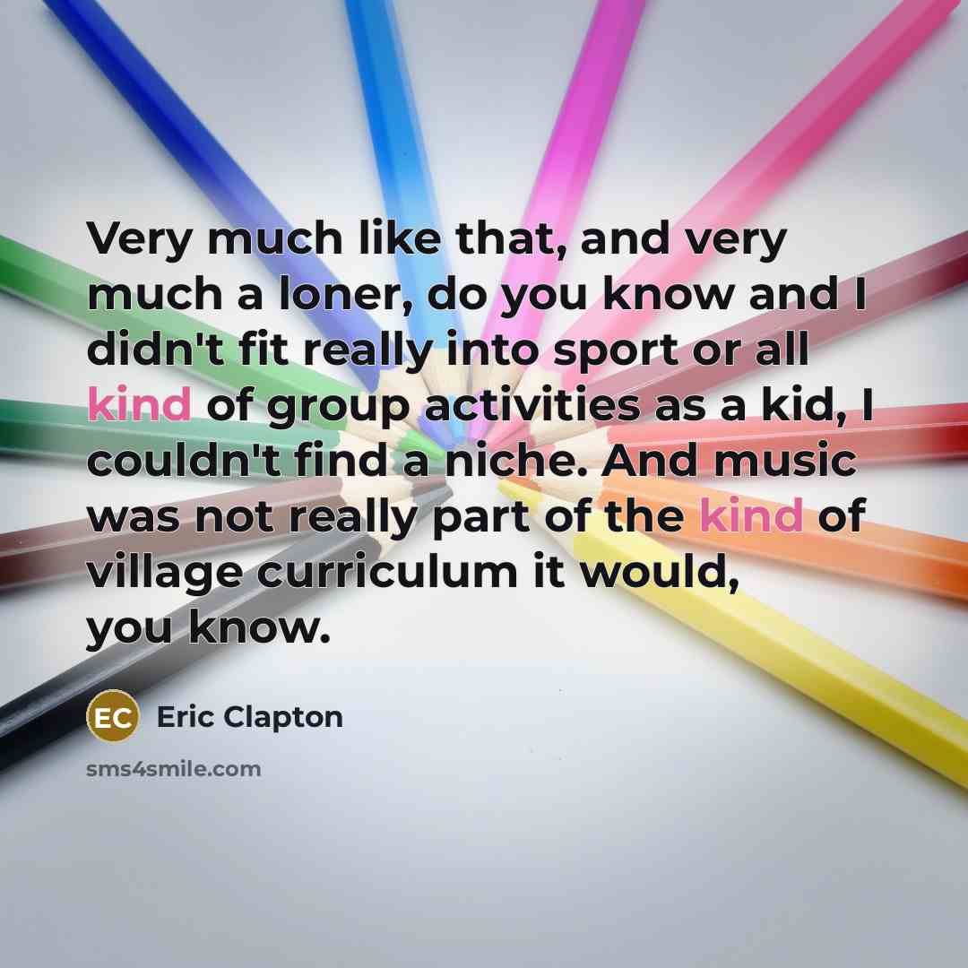 “Very much like that, and very much a loner, do…” quote by Eric Clapton