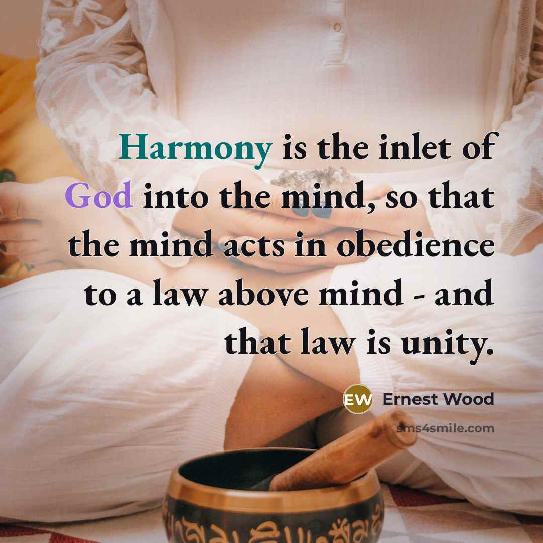 “Harmony is the inlet of God into the mind, so…” quote by Ernest Wood