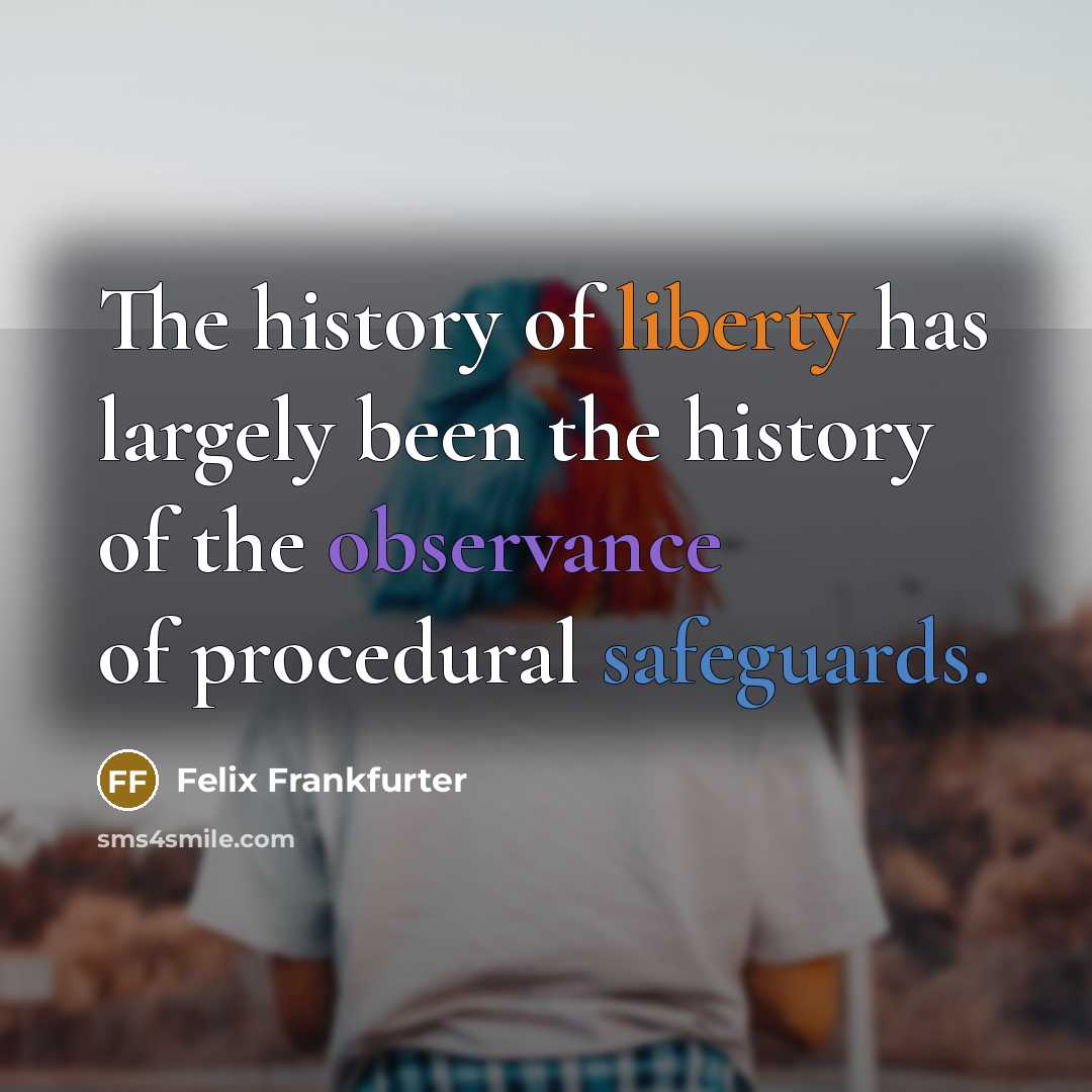 “The history of liberty has largely been the history of…” quote by Felix Frankfurter