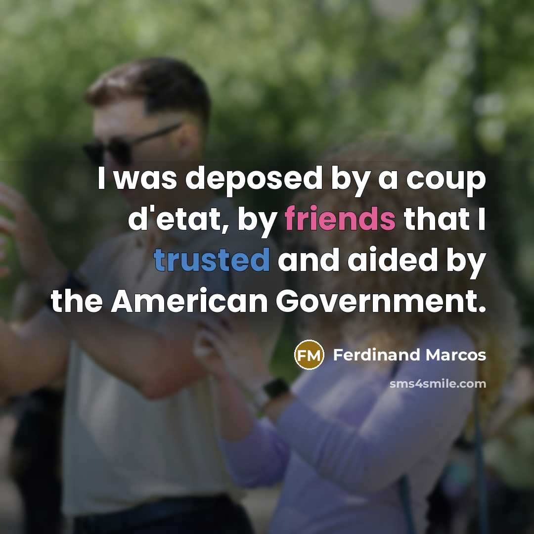 “I was deposed by a coup d'etat, by friends that…” quote by Ferdinand Marcos
