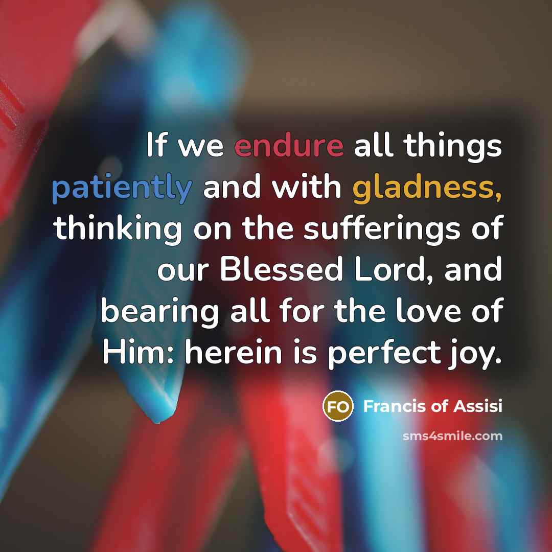 “If we endure all things patiently and with gladness, thinking…” quote by Francis of Assisi