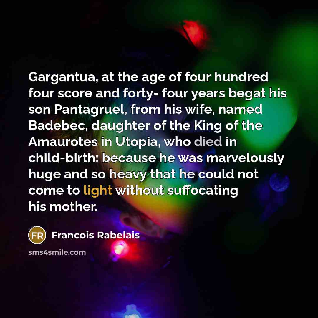 “Gargantua, at the age of four hundred four score and…” quote by Francois Rabelais