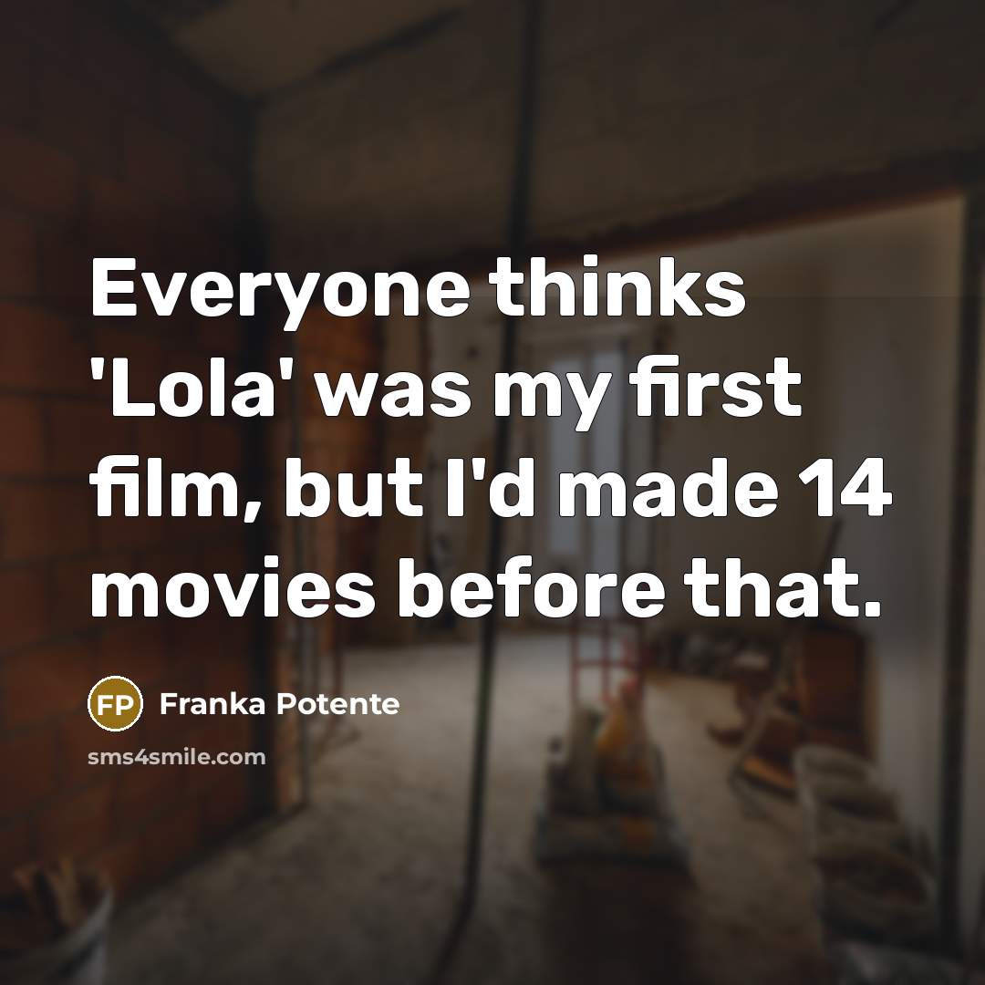 “Everyone thinks 'Lola' was my first film, but I'd made…” quote by Franka Potente