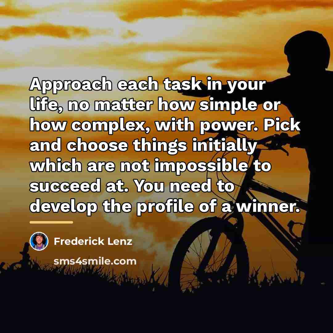 “Approach each task in your life, no matter how simple…” quote by Frederick Lenz
