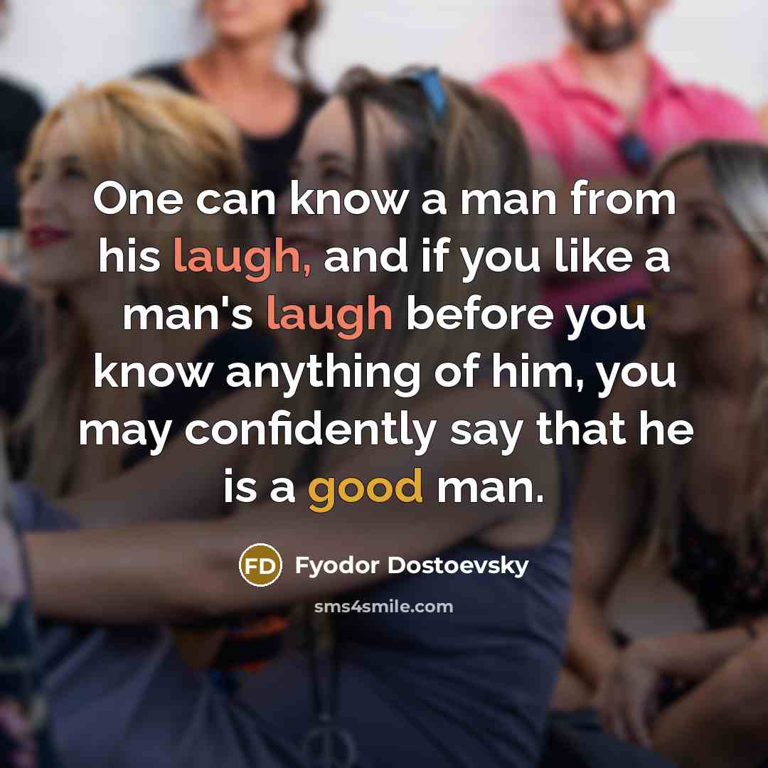 “One can know a man from his laugh, and if…” quote by Fyodor Dostoevsky