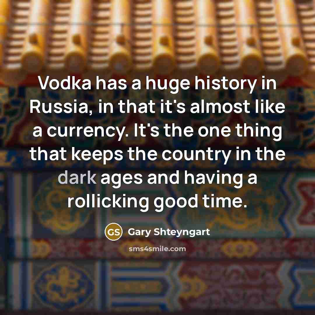 “Vodka has a huge history in Russia, in that it's…” quote by Gary Shteyngart