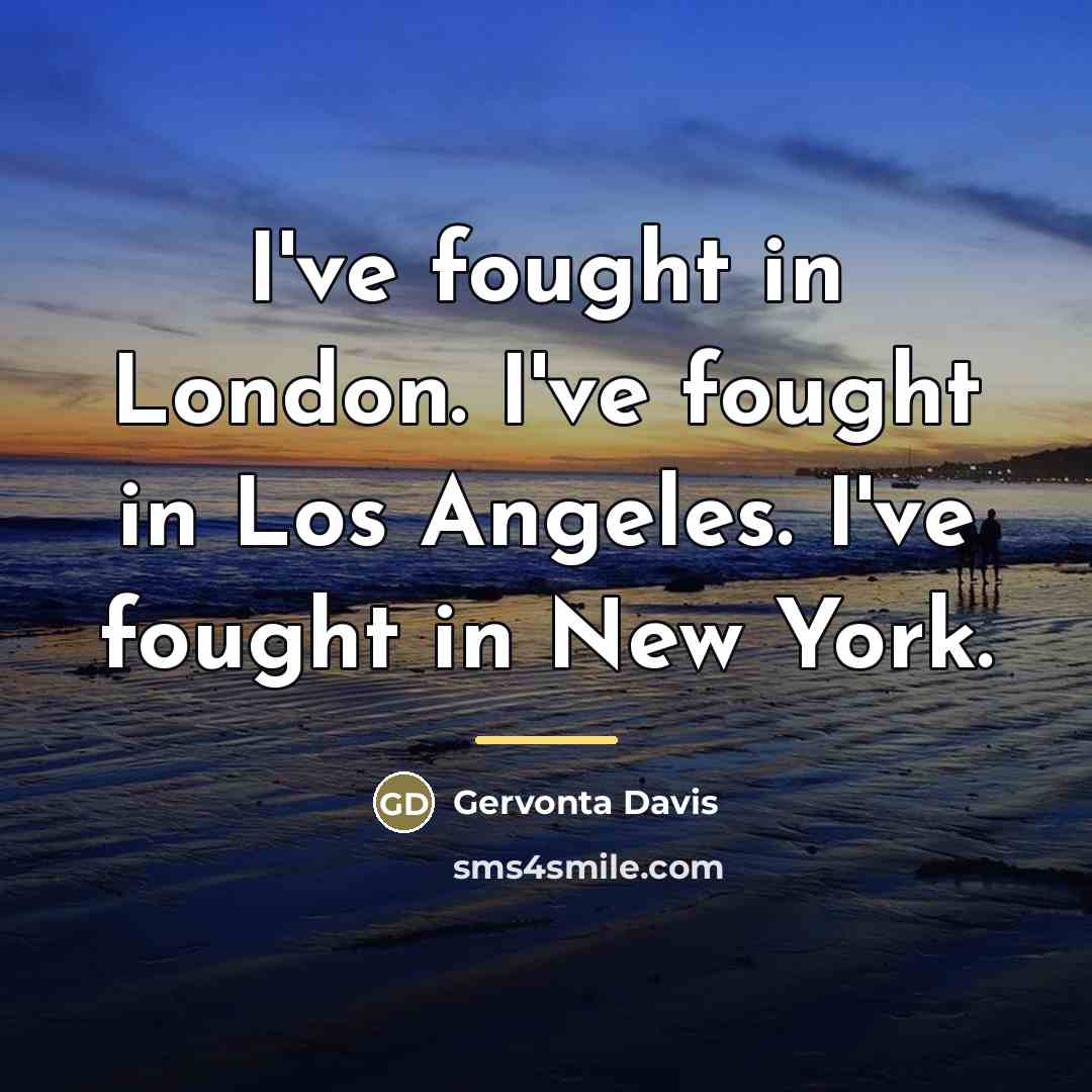 “I've fought in London. I've fought in Los Angeles. I've…” quote by Gervonta Davis