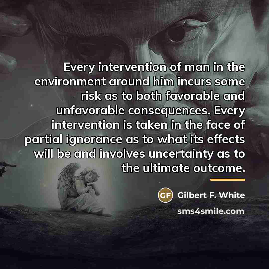 “Every intervention of man in the environment around him incurs…” quote by Gilbert F. White