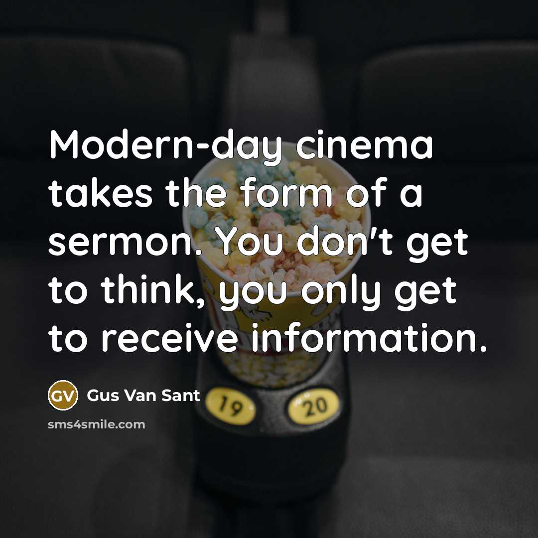 “Modern-day cinema takes the form of a sermon. You don't…” quote by Gus Van Sant