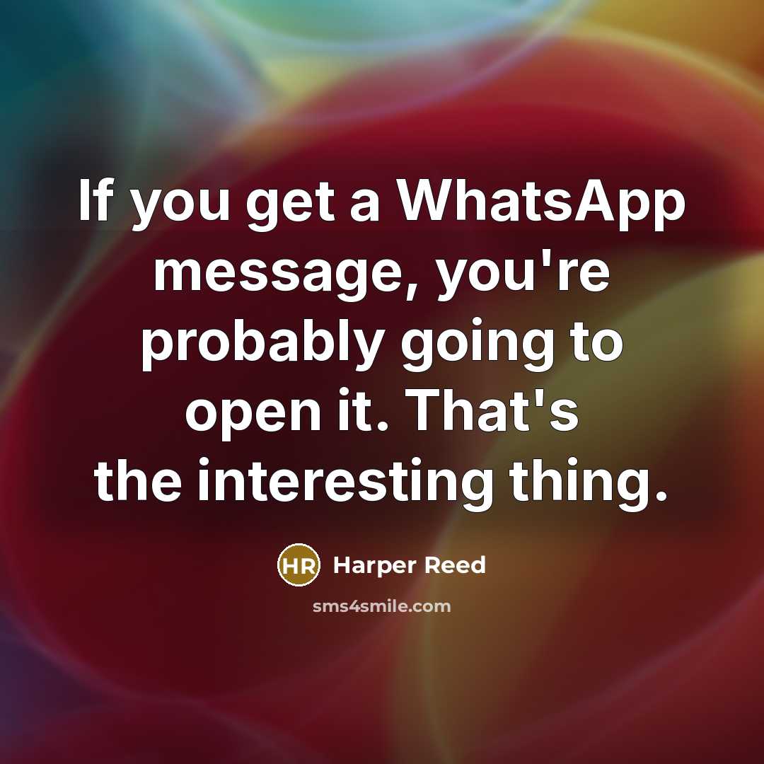 “If you get a WhatsApp message, you're probably going to…” quote by Harper Reed