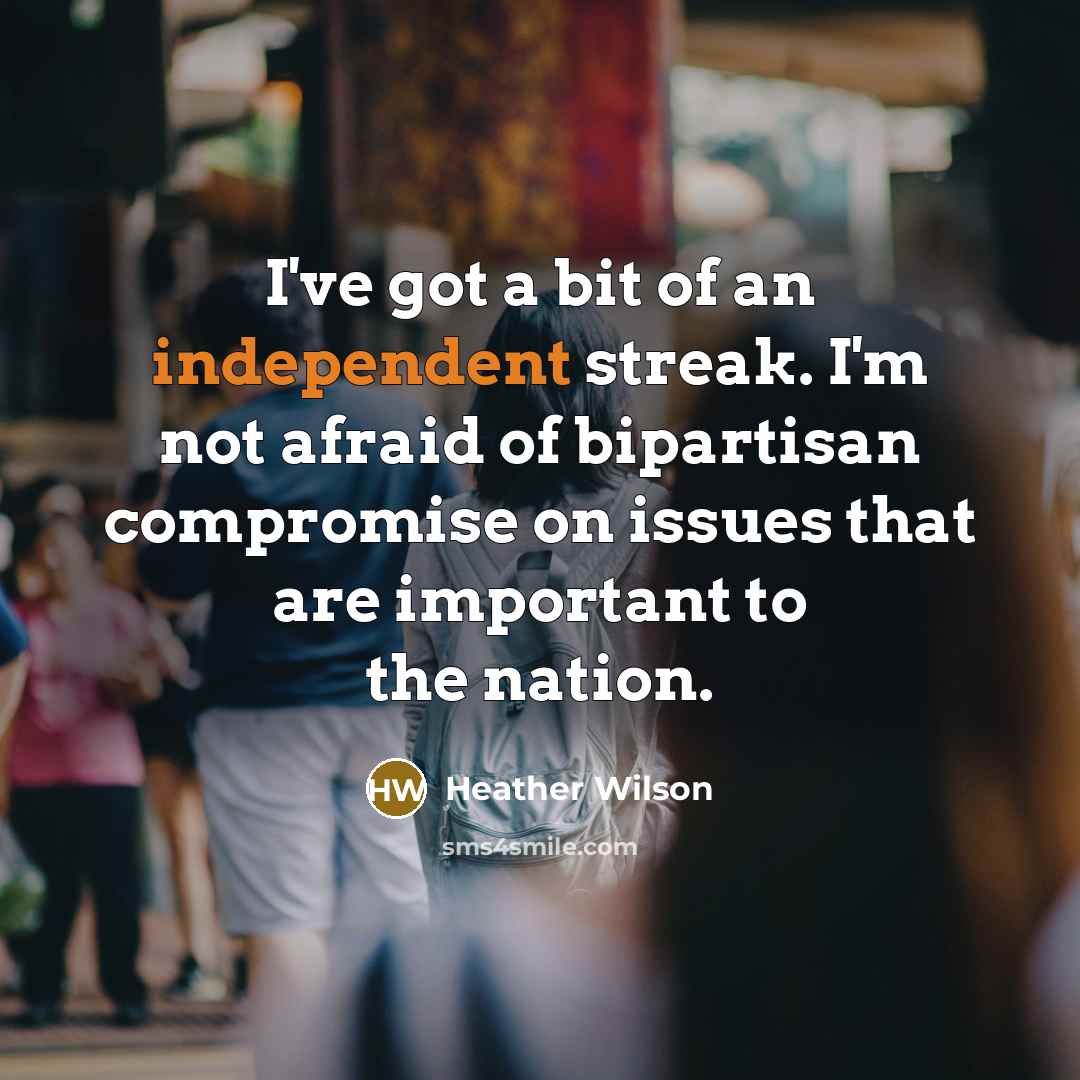 “I've got a bit of an independent streak. I'm not…” quote by Heather Wilson
