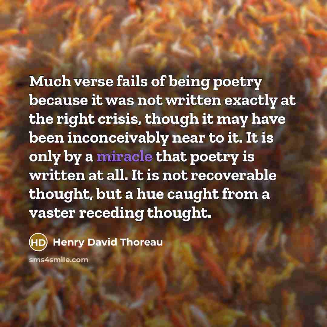 “Much verse fails of being poetry because it was not…” quote by Henry David Thoreau