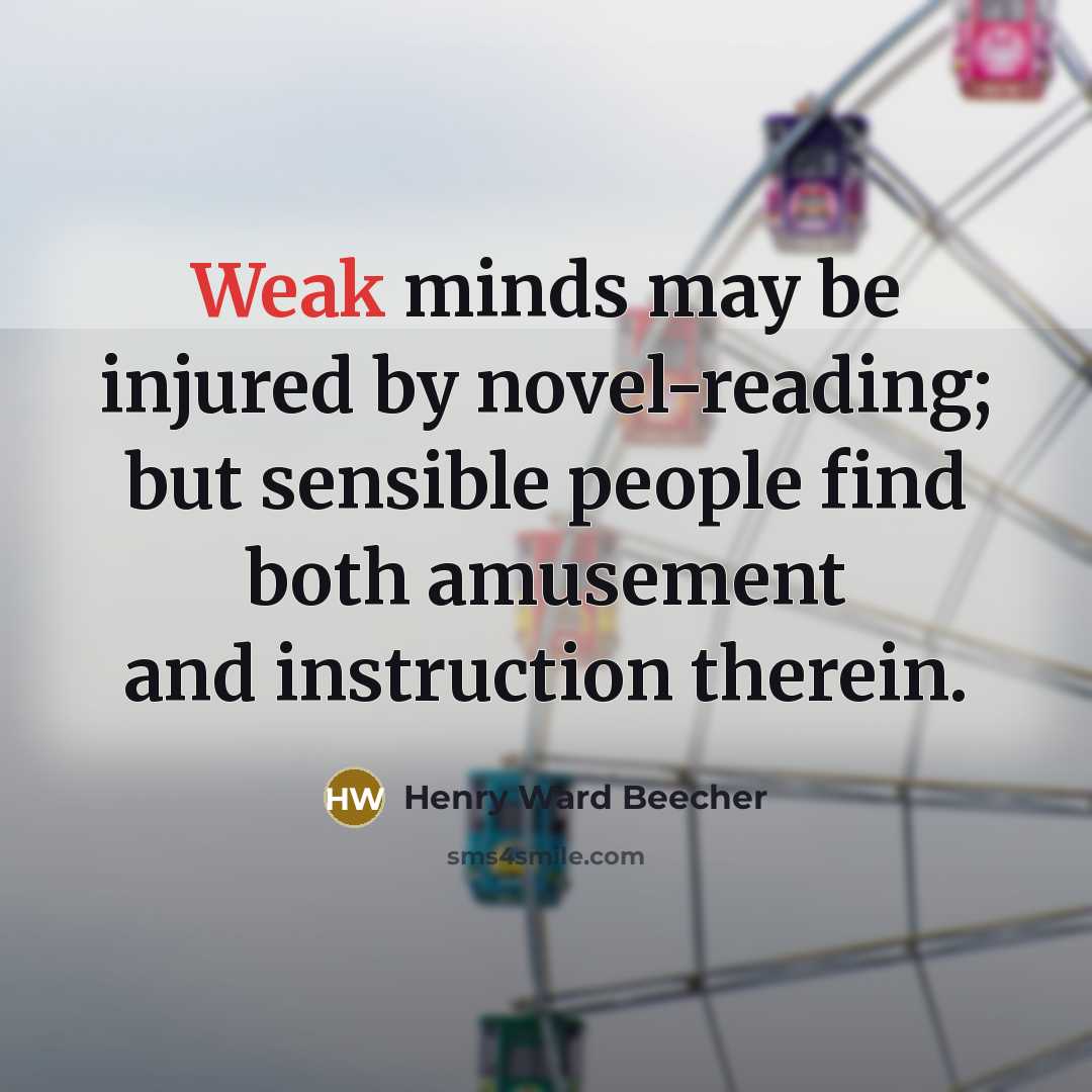 “Weak minds may be injured by novel-reading; but sensible people…” quote by Henry Ward Beecher