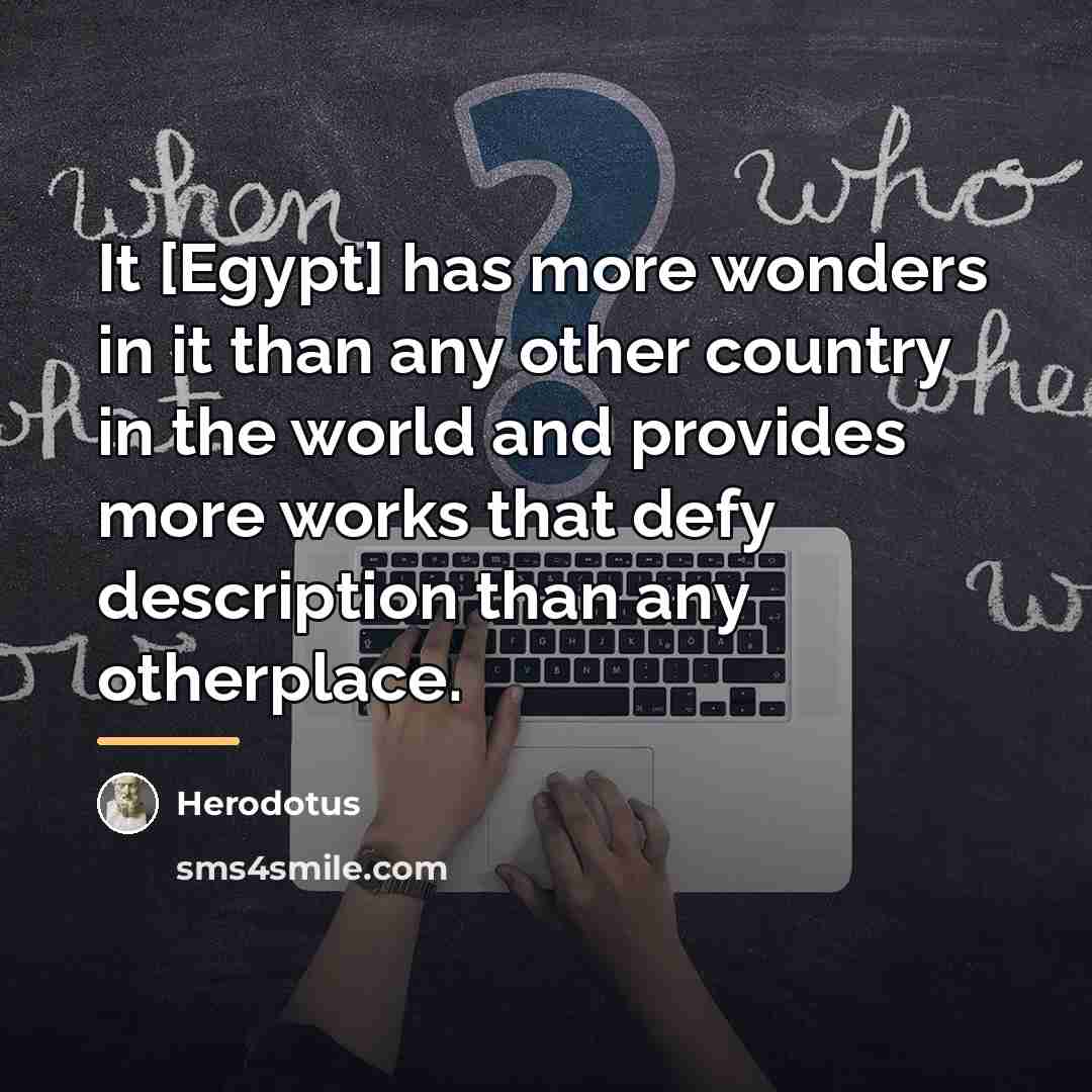 “It [Egypt] has more wonders in it than any other…” quote by Herodotus