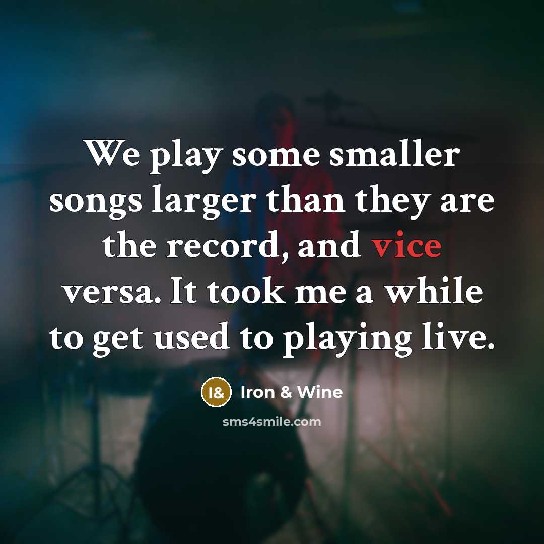 “We play some smaller songs larger than they are the…” quote by Iron & Wine