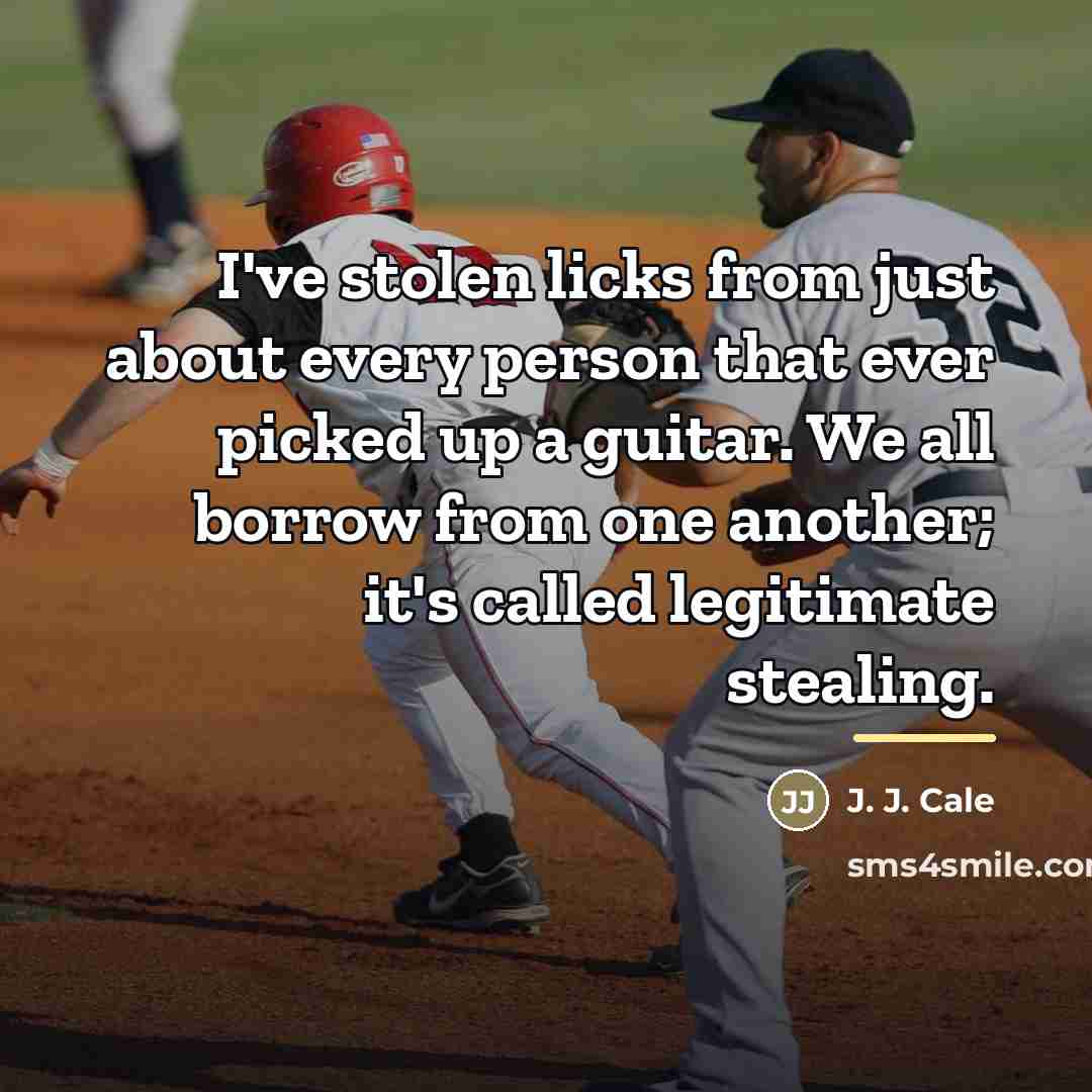 “I've stolen licks from just about every person that ever…” quote by J. J. Cale