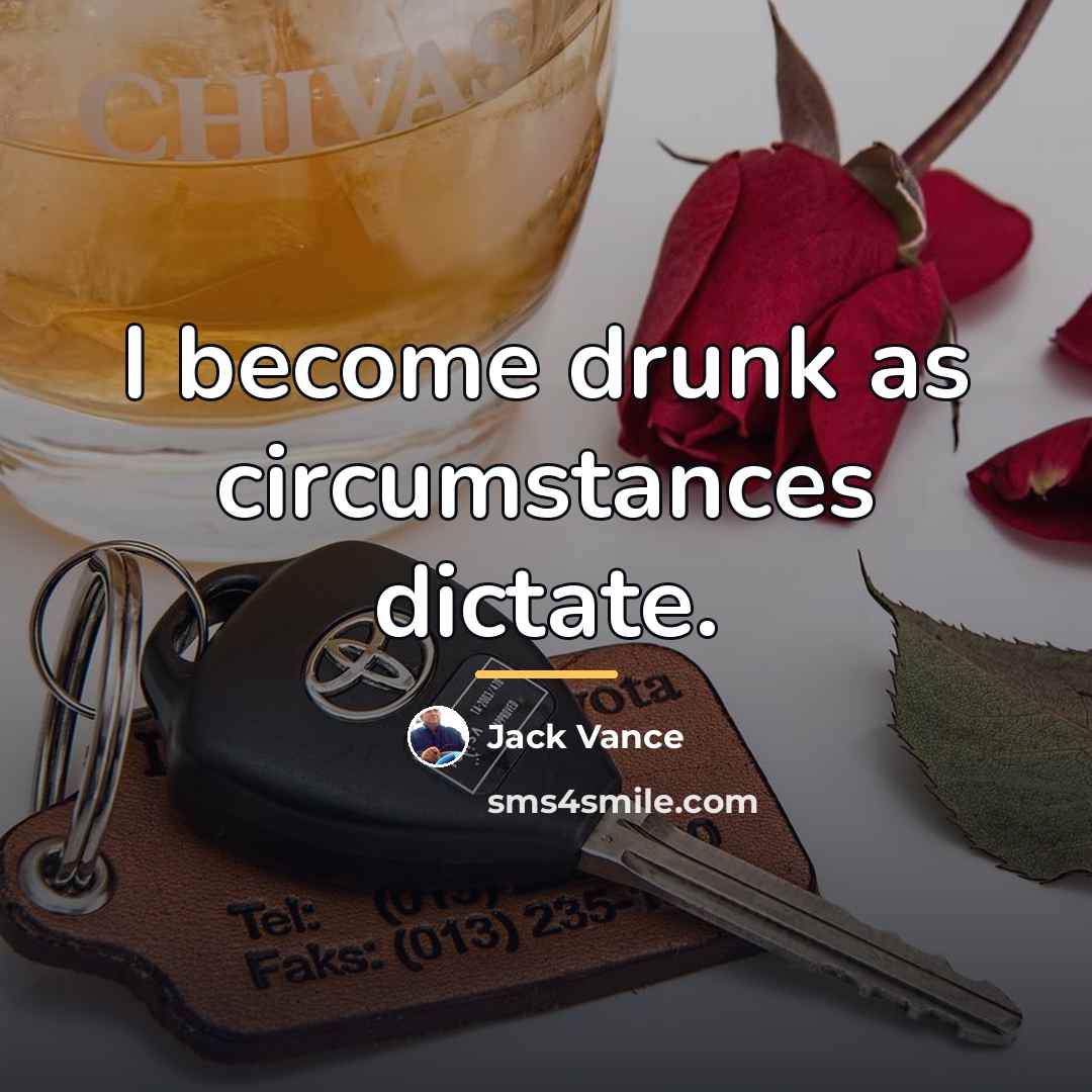 “I become drunk as circumstances dictate.…” quote by Jack Vance