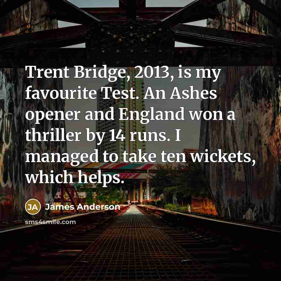 “Trent Bridge, 2013, is my favourite Test. An Ashes opener…” quote by James Anderson