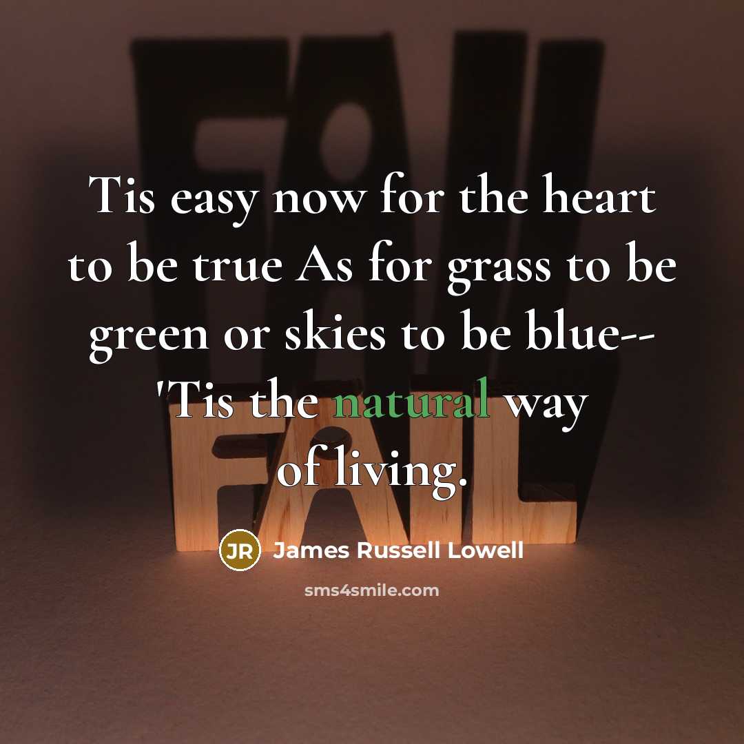 “Tis easy now for the heart to be true As…” quote by James Russell Lowell