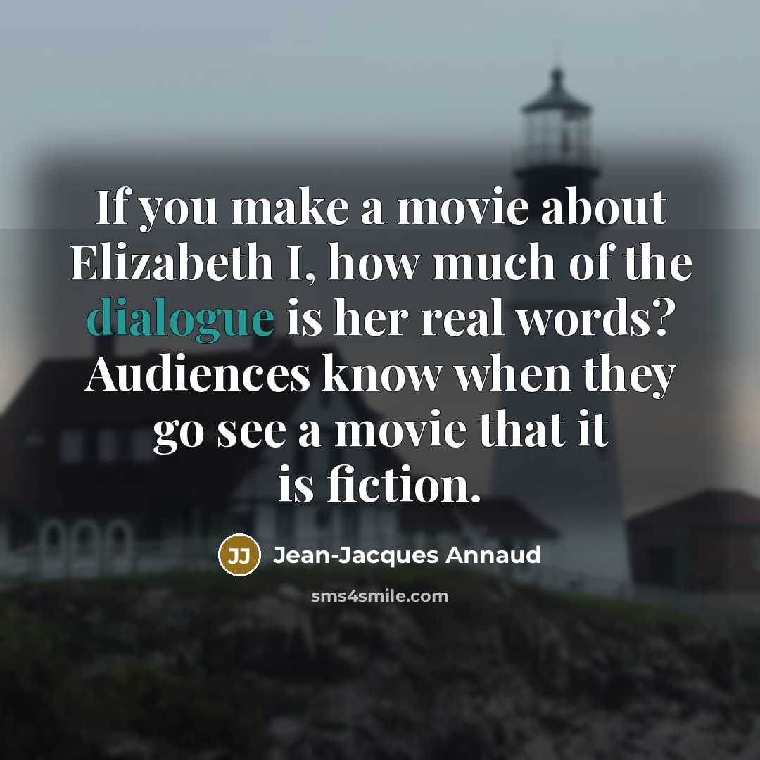 “If you make a movie about Elizabeth I, how much…” quote by Jean-Jacques Annaud