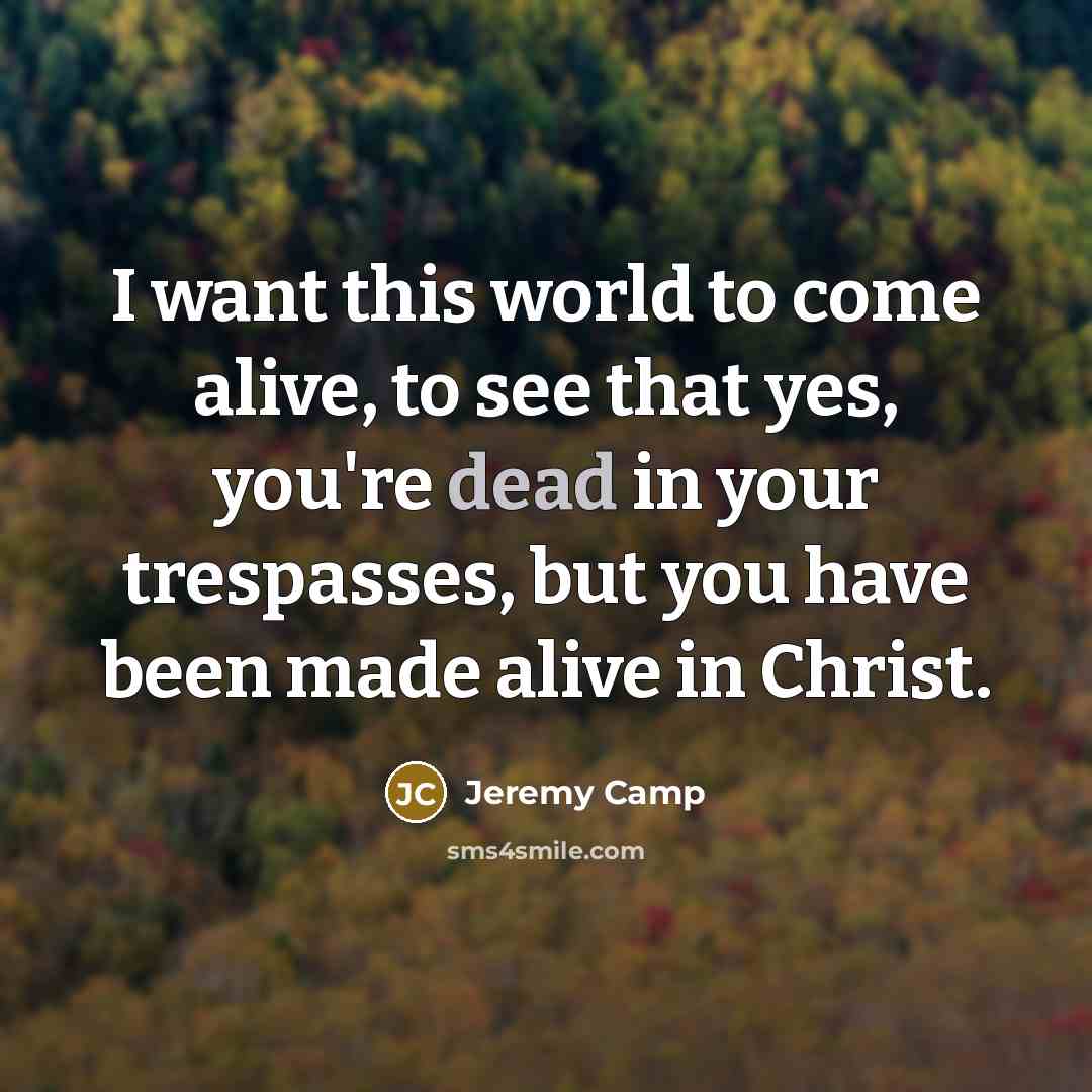 “I want this world to come alive, to see that…” quote by Jeremy Camp