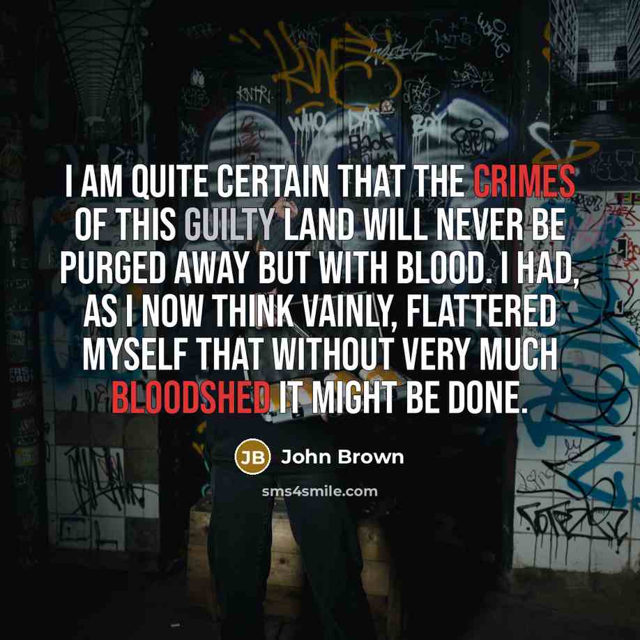 “I am quite certain that the crimes of this guilty…” quote by John Brown