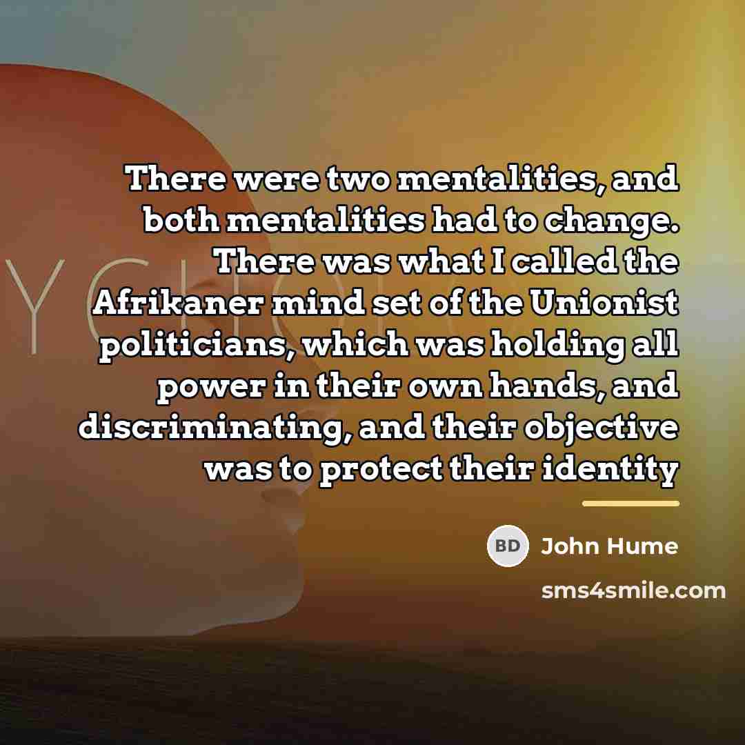 “There were two mentalities, and both mentalities had to change.…” quote by John Hume